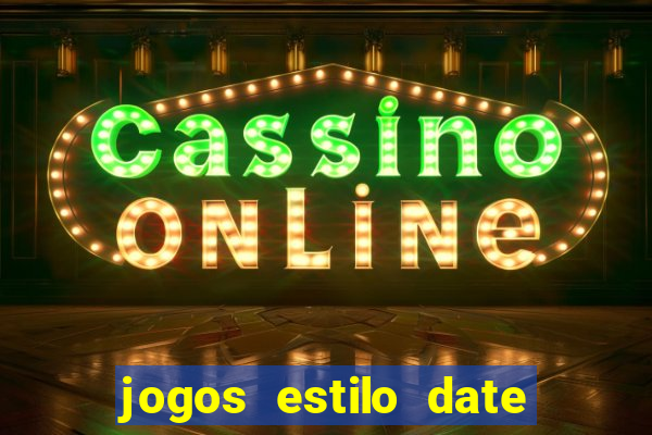 jogos estilo date ariane para android